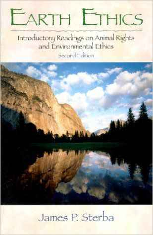 Earth Ethics: Introductory Readings on Animal Rights, and Environmental Ethics, 2nd Edition