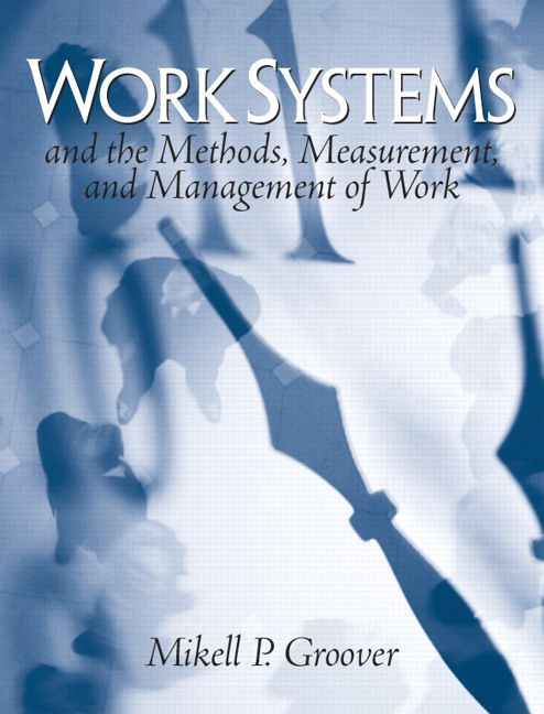 Work Systems: The Methods, Measurement & Management of Work, 1st edition