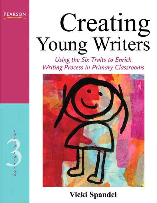 Creating Young Writers: Using the Six Traits to Enrich Writing Process in Primary Classrooms, 3rd Edition