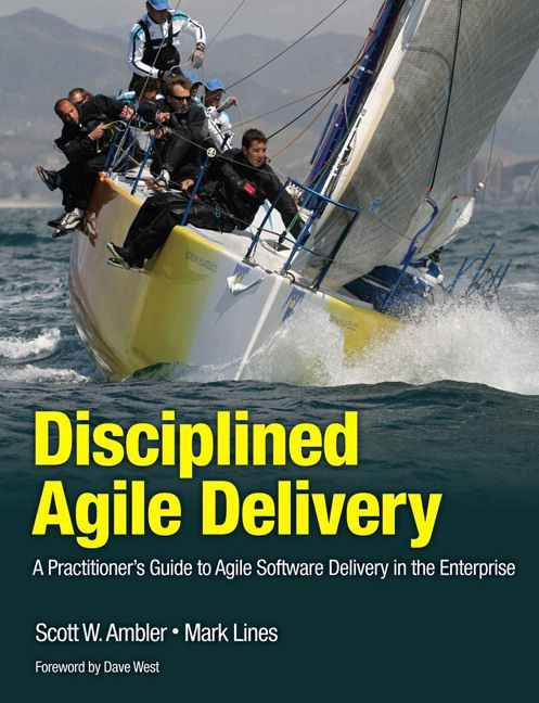 Disciplined Agile Delivery: A Practitioners Guide to Agile Software Delivery in the Enterprise