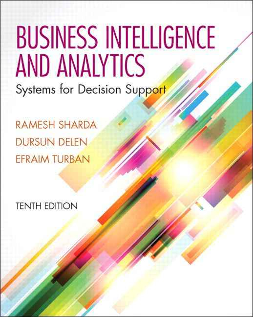 Business Intelligence and Analytics: Systems for Decision Support, 10th Edition