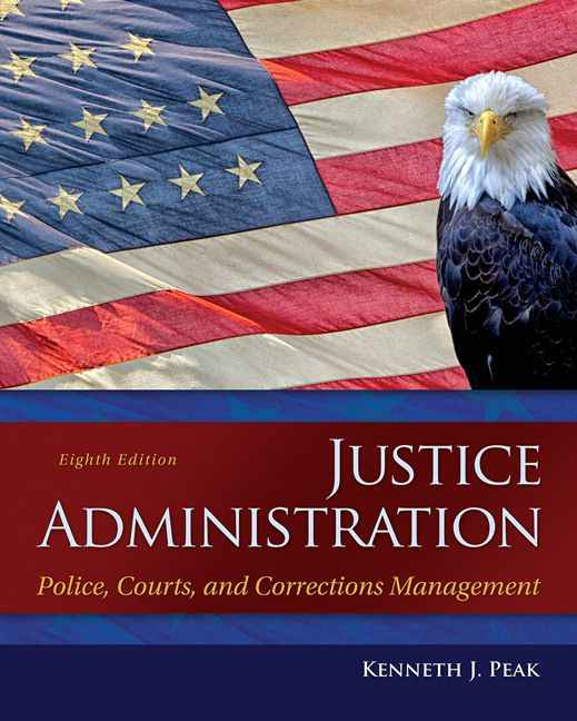 Justice Administration: Police, Courts, and Corrections Management, 8th Edition