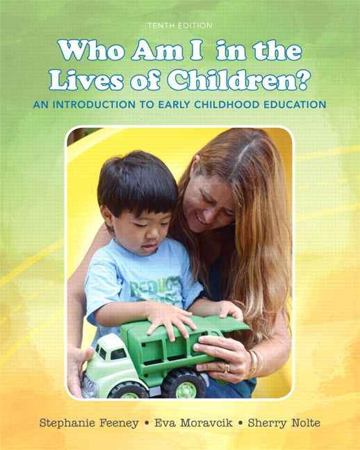 Who Am I in the Lives of Children? An Introduction to Early Childhood Education, 10th Edition