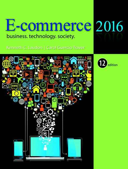 E-Commerce 2016: Business, Technology, Society, 12th Edition