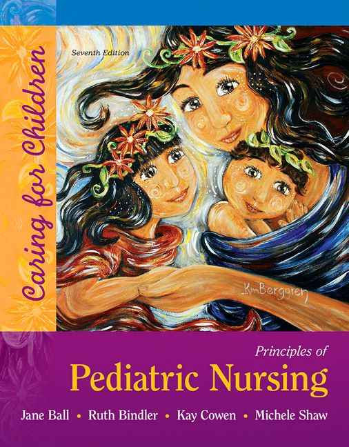 Principles of Pediatric Nursing: Caring for Children, 7th Edition