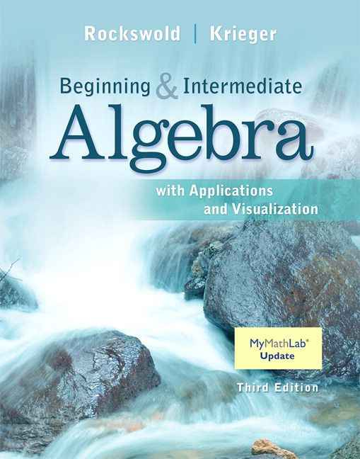 Beginning and Intermediate Algebra with Applications And Visualization, 3rd Edition