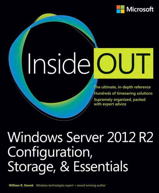 Windows Server 2012 R2 Inside Out Volume 1: Configuration, Storage, And Essentials