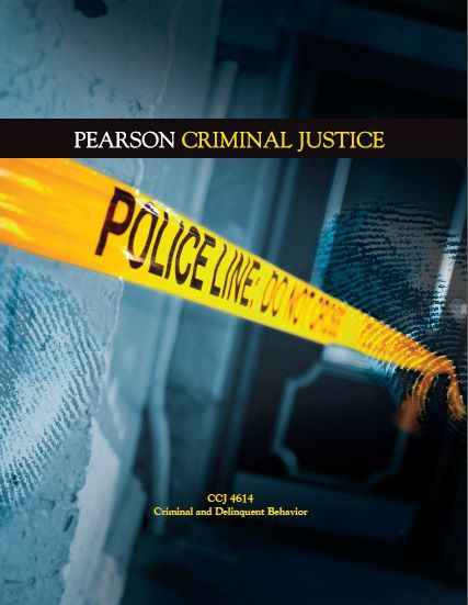 Pearson Criminal Justice: Criminal and Delinquent Behavior CCJ 4614