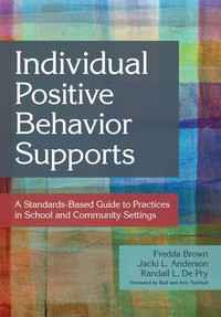 Individual Positive Behavior Supports: A Standards-Based Guide to Practices in School and Community Settings