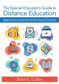 The Special Educator’s Guide to Distance Education: Adapting Your Instruction for the Virtual Classroom