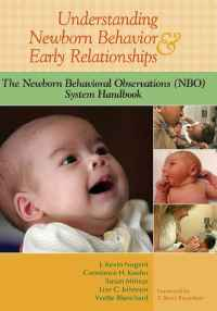 Understanding Newborn Behavior and Early Relationships: The Newborn Behavioral Observations (NBO) System Handbook