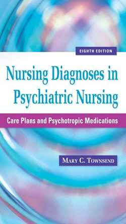 Nursing Diagnoses in Psychiatric Nursing : Care Plans and Psychotropic Medications, 8th