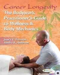 Career Longevity:The Bodywork Practitioner's Guide to Wellness and Body Mechanics, 1st