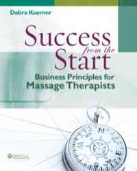 Success from the Start: Business Principles for Massage Therapists, 1st
