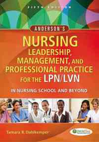 Anderson's Nursing Leadership, Management, and Professional Practice For The LPN/LVN in Nursing School and Beyond, 5th