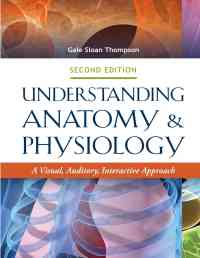 Understanding Anatomy & Physiology: A Visual, Auditory, Interactive Approach, 2nd