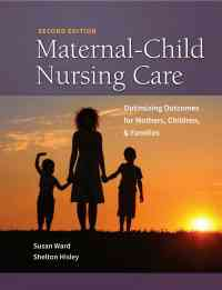 Maternal-Child Nursing Care with The Women's Health Companion: Optimizing Outcomes for Mothers, Children, and Families, 2nd