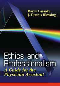 Ethics and Professionalism: A Guide for the Physician Assistant, 1st