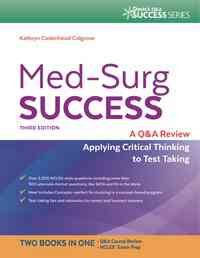 Med-Surg Success: A Q&A Review Applying Critical Thinking to Test Taking, 3rd