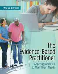 The Evidence-Based Practitioner: Applying Research to Meet Client Needs, 1st