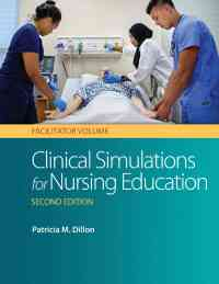 Clinical Simulations for Nursing Education: Facilitator Volume, 2nd