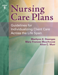 Nursing Care Plans: Guidelines for Individualizing Client Care Across the Life Span, 9th