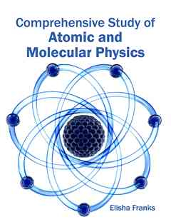 Comprehensive Study of Atomic and Molecular Physics