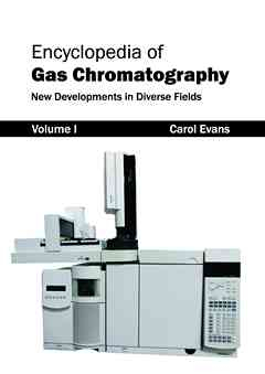 Encyclopedia of Gas Chromatography: Volume 1 (New Developments in Diverse Fields)