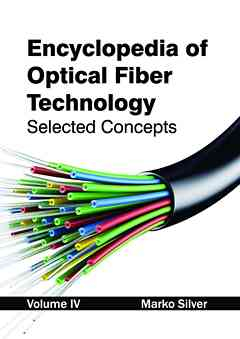 Encyclopedia of Optical Fiber Technology: Volume IV (Selected Concepts)