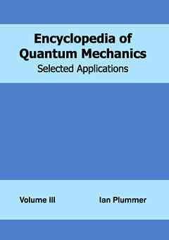 Encyclopedia of Quantum Mechanics: Volume 3 (Selected Applications)