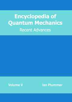 Encyclopedia of Quantum Mechanics: Volume 5 (Recent Advances)