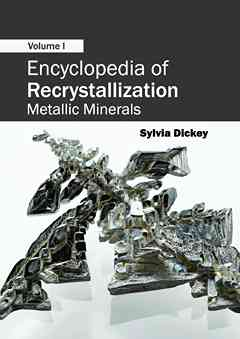 Encyclopedia of Recrystallization: Volume I (Metallic Minerals)