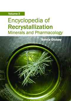 Encyclopedia of Recrystallization: Volume II (Minerals and Pharmacology)