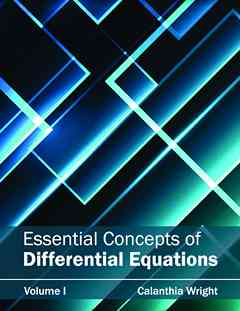 Essential Concepts of Differential Equations: Volume I