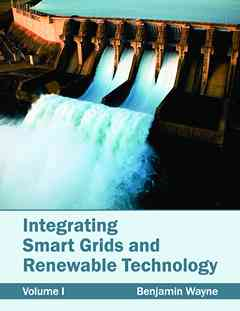 Integrating Smart Grids and Renewable Technology: Volume I