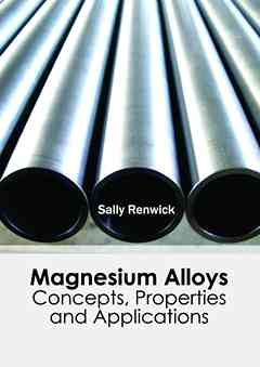 Magnesium Alloys: Concepts, Properties and Applications