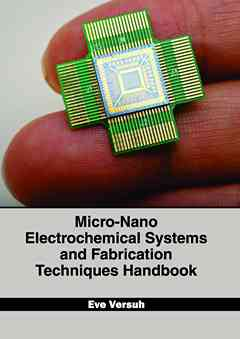 Micro-Nano Electrochemical Systems and Fabrication Techniques Handbook