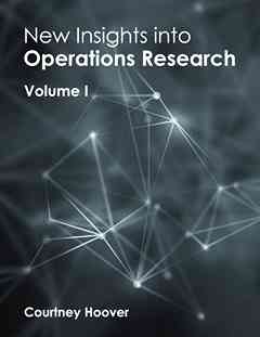 New Insights Into Operations Research: Volume I