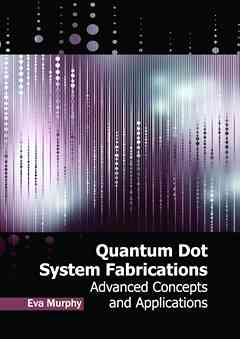 Quantum Dot System Fabrications: Advanced Concepts and Applications