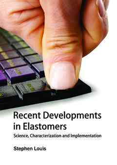 Recent Developments in Elastomers: Science, Characterization and Implementation