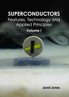 Superconductors: Volume I (Features, Technology and Applied Principles)