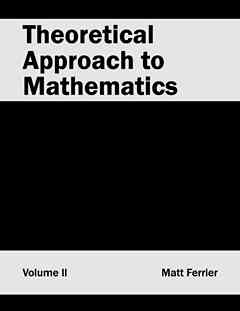 Theoretical Approach to Mathematics: Volume II