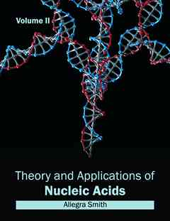 Theory and Applications of Nucleic Acids: Volume II