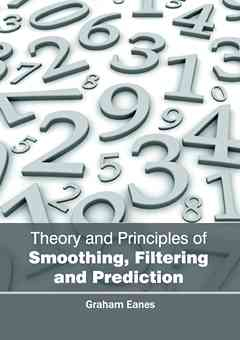 Theory and Principles of Smoothing, Filtering and Prediction
