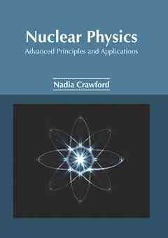 Nuclear Physics: Advanced Principles and Applications