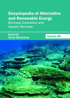 Encyclopedia of Alternative and Renewable Energy: Volume 08 (Biomass Cultivation and Aquatic Biomass)