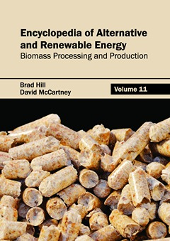 Encyclopedia of Alternative and Renewable Energy: Volume 11 (Biomass Processing and Production)