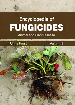 Encyclopedia of Fungicides: Volume I (Animal and Plant Disease)