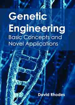 Genetic Engineering: Basic Concepts and Novel Applications