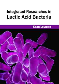 Integrated Researches in Lactic Acid Bacteria